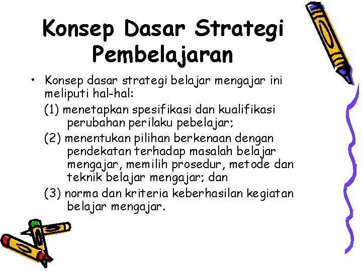 Konsep Dasar Strategi Pembelajaran • Konsep dasar strategi belajar mengajar ini meliputi hal-hal: (1)