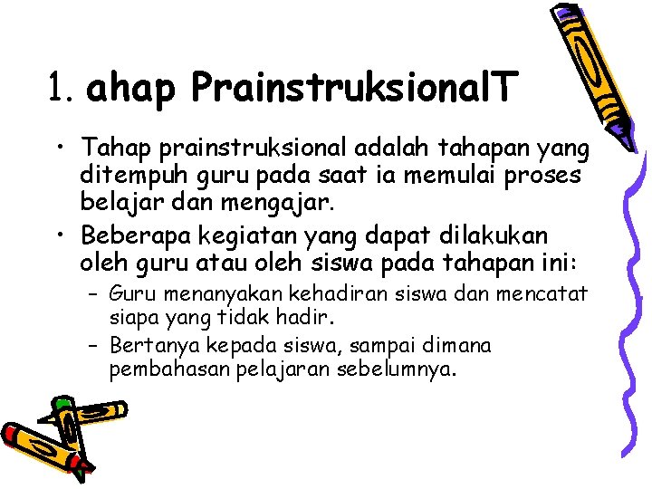 1. ahap Prainstruksional. T • Tahap prainstruksional adalah tahapan yang ditempuh guru pada saat