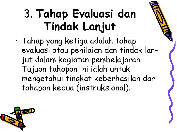 3. Tahap Evaluasi dan Tindak Lanjut • Tahap yang ketiga adalah tahap evaluasi atau