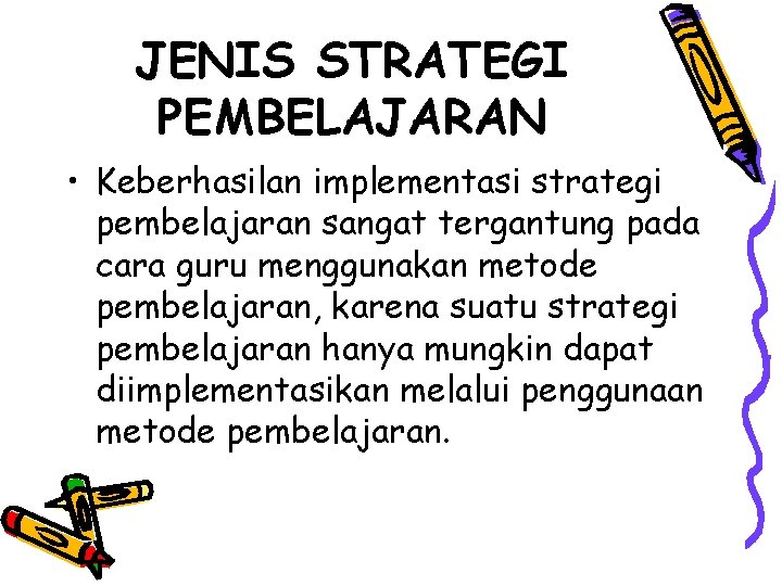 JENIS STRATEGI PEMBELAJARAN • Keberhasilan implementasi strategi pembelajaran sangat tergantung pada cara guru menggunakan