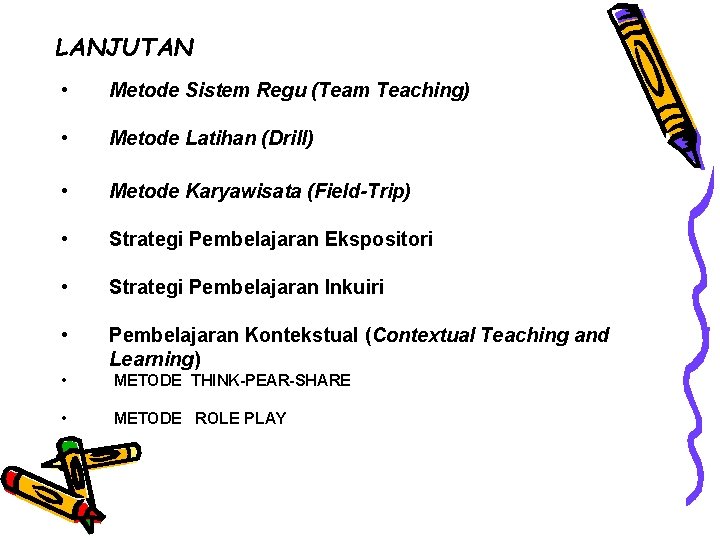 LANJUTAN • Metode Sistem Regu (Team Teaching) • Metode Latihan (Drill) • Metode Karyawisata