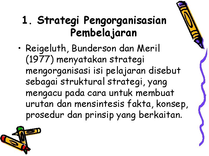 1. Strategi Pengorganisasian Pembelajaran • Reigeluth, Bunderson dan Meril (1977) menyatakan strategi mengorganisasi isi