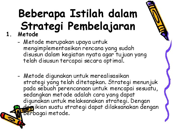 Beberapa Istilah dalam Strategi Pembelajaran 1. Metode - Metode merupakan upaya untuk mengimplementasikan rencana