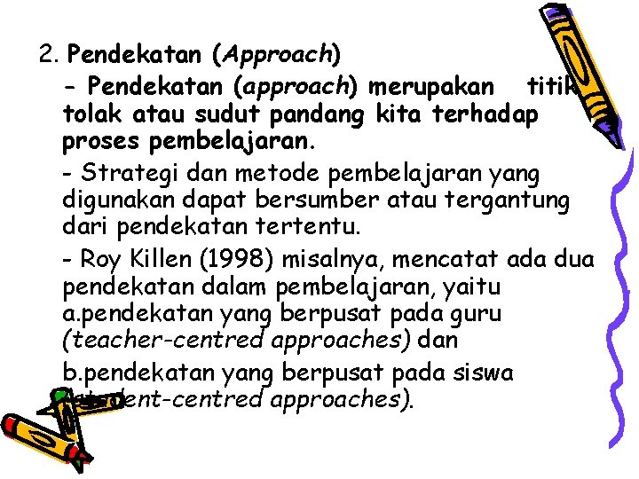 2. Pendekatan (Approach) - Pendekatan (approach) merupakan titik tolak atau sudut pandang kita terhadap