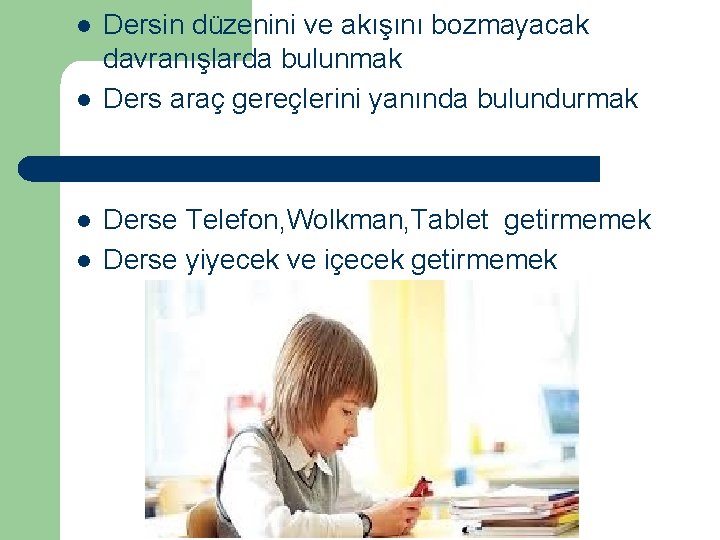 l l Dersin düzenini ve akışını bozmayacak davranışlarda bulunmak Ders araç gereçlerini yanında bulundurmak