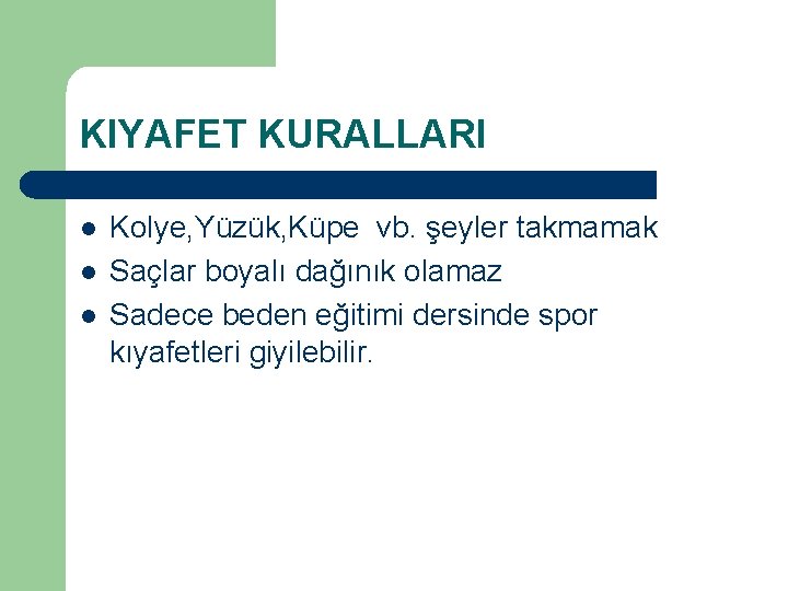 KIYAFET KURALLARI l l l Kolye, Yüzük, Küpe vb. şeyler takmamak Saçlar boyalı dağınık