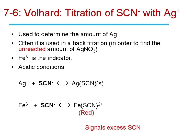 7 -6: Volhard: Titration of SCN- with Ag+ • Used to determine the amount