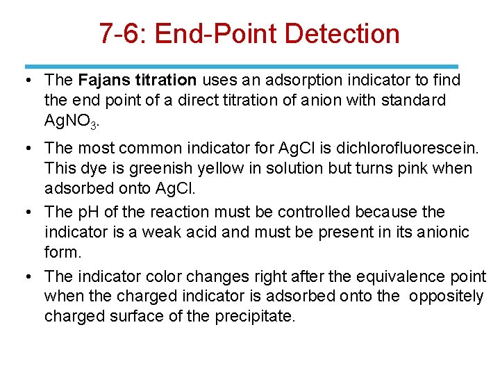 7 -6: End-Point Detection • The Fajans titration uses an adsorption indicator to find