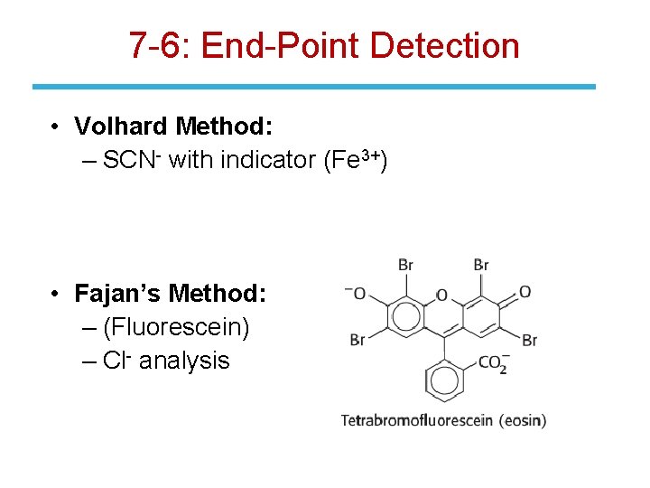 7 -6: End-Point Detection • Volhard Method: – SCN- with indicator (Fe 3+) •