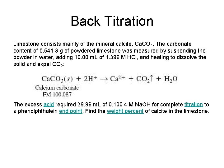 Back Titration Limestone consists mainly of the mineral calcite, Ca. CO 3. The carbonate