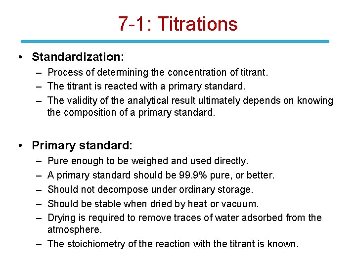 7 -1: Titrations • Standardization: – Process of determining the concentration of titrant. –