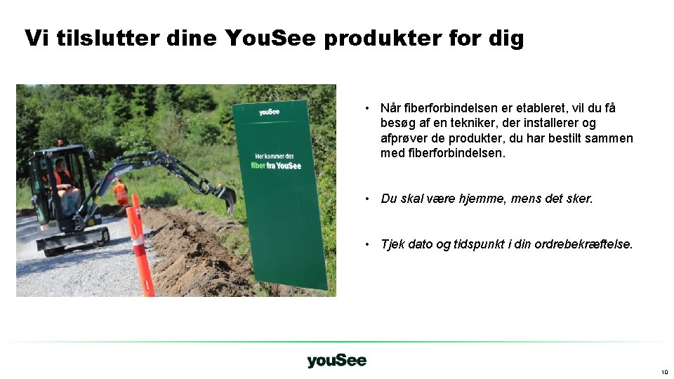 Vi tilslutter dine You. See produkter for dig • Når fiberforbindelsen er etableret, vil