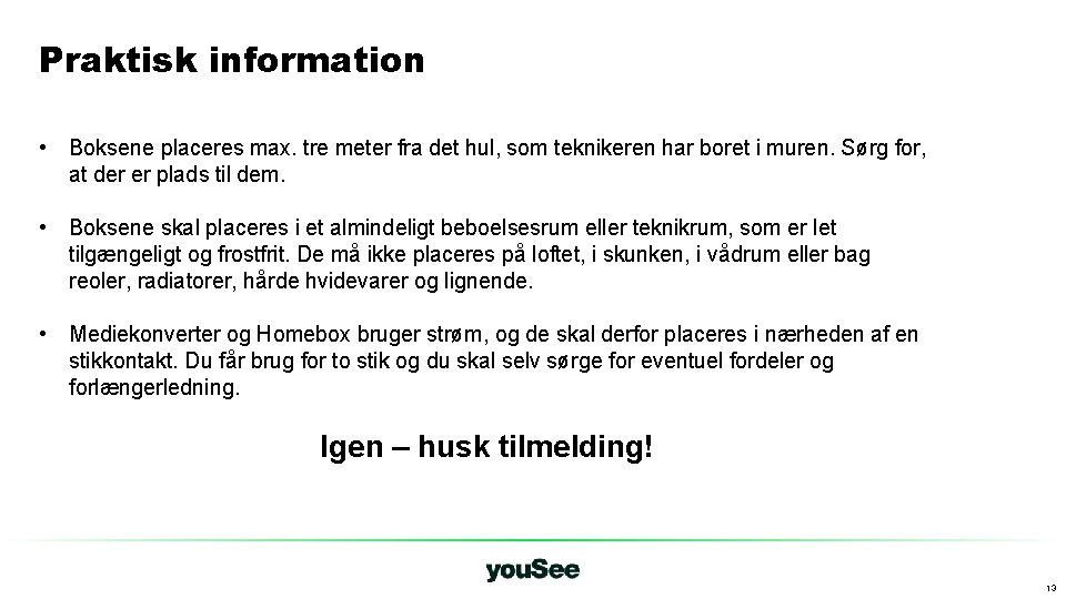 Praktisk information • Boksene placeres max. tre meter fra det hul, som teknikeren har