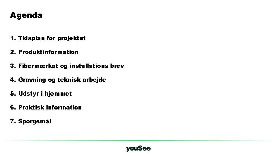 Agenda 1. Tidsplan for projektet 2. Produktinformation 3. Fibermærkat og installations brev 4. Gravning