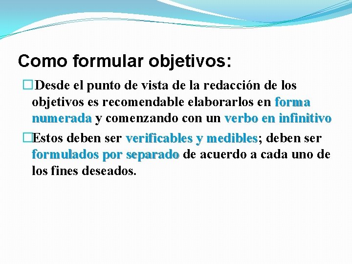Como formular objetivos: � Desde el punto de vista de la redacción de los