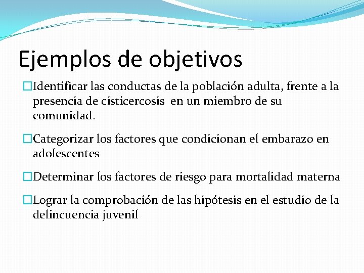 Ejemplos de objetivos �Identificar las conductas de la población adulta, frente a la presencia