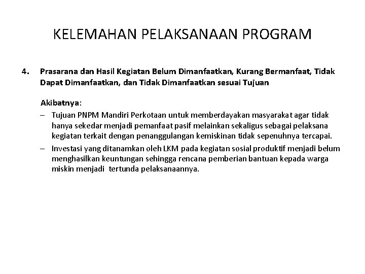 KELEMAHAN PELAKSANAAN PROGRAM 4. Prasarana dan Hasil Kegiatan Belum Dimanfaatkan, Kurang Bermanfaat, Tidak Dapat