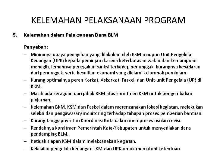 KELEMAHAN PELAKSANAAN PROGRAM 5. Kelemahan dalam Pelaksanaan Dana BLM Penyebab: – Minimnya upaya penagihan