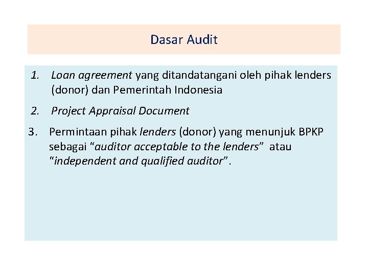 Dasar Audit 1. Loan agreement yang ditandatangani oleh pihak lenders (donor) dan Pemerintah Indonesia