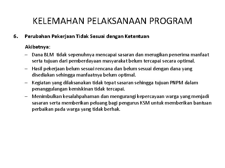 KELEMAHAN PELAKSANAAN PROGRAM 6. Perubahan Pekerjaan Tidak Sesuai dengan Ketentuan Akibatnya: – Dana BLM