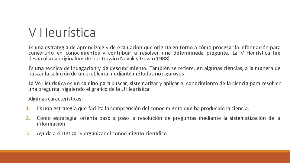 V Heurística Es una estrategia de aprendizaje y de evaluación que orienta en torno