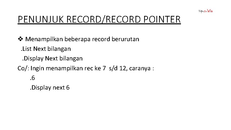 PENUNJUK RECORD/RECORD POINTER v Menampilkan beberapa record berurutan . List Next bilangan . Display