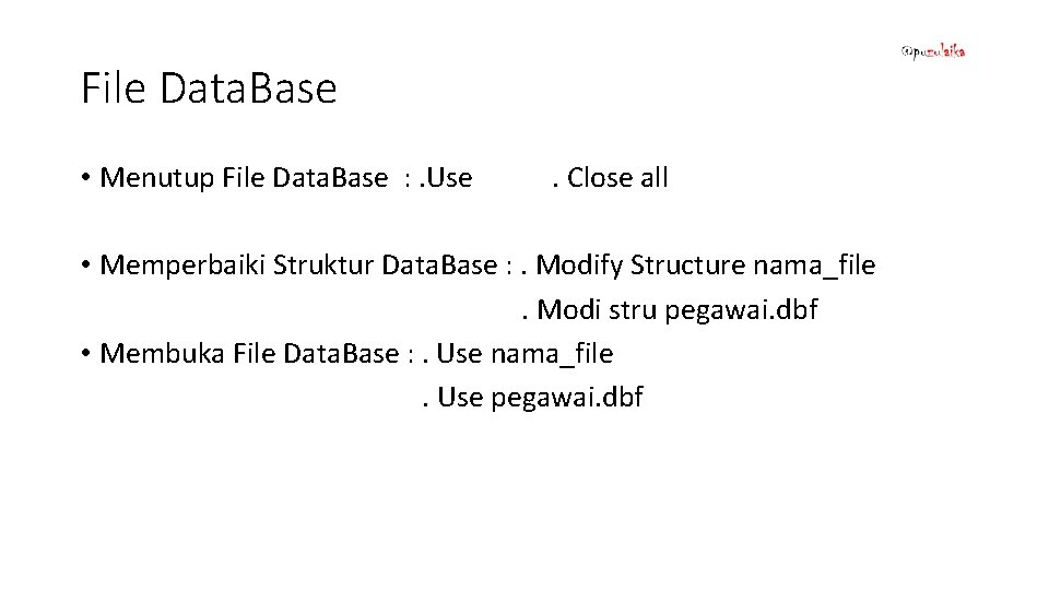File Data. Base • Menutup File Data. Base : . Use . Close all