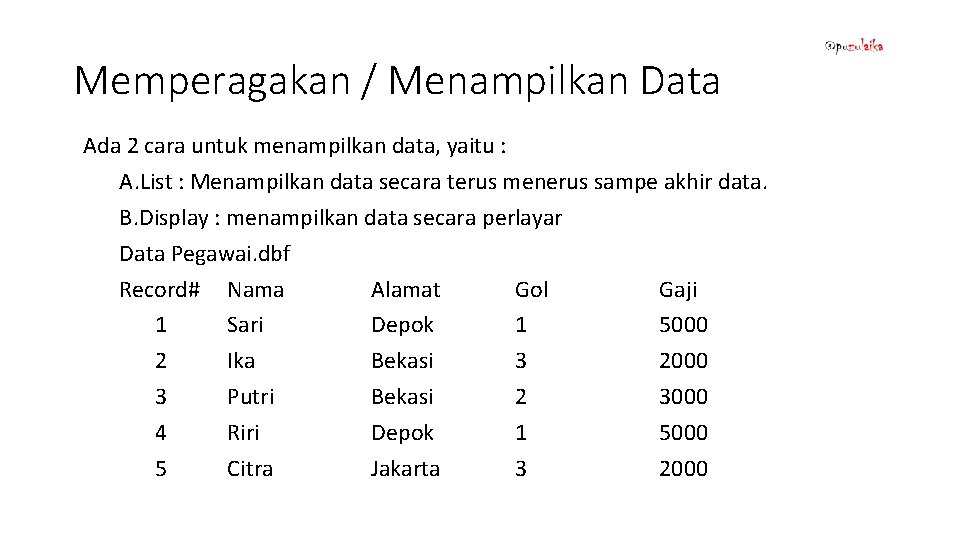 Memperagakan / Menampilkan Data Ada 2 cara untuk menampilkan data, yaitu : A. List