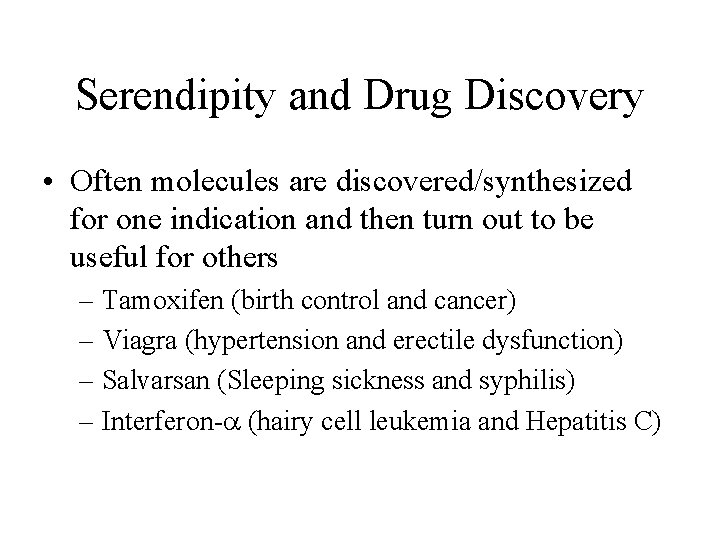 Serendipity and Drug Discovery • Often molecules are discovered/synthesized for one indication and then