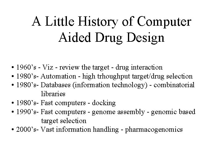 A Little History of Computer Aided Drug Design • 1960’s - Viz - review