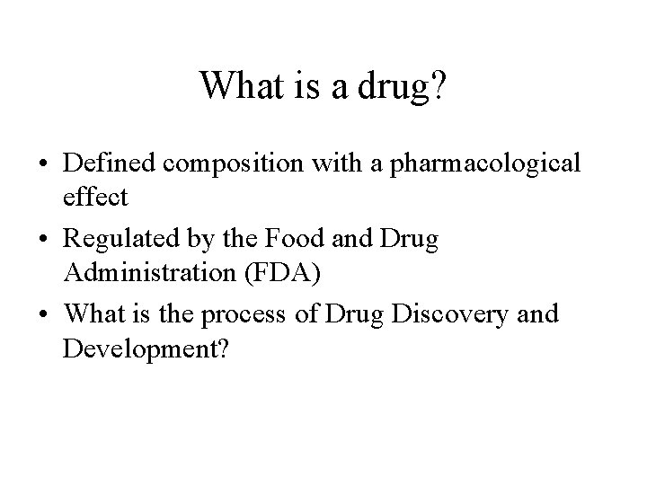 What is a drug? • Defined composition with a pharmacological effect • Regulated by