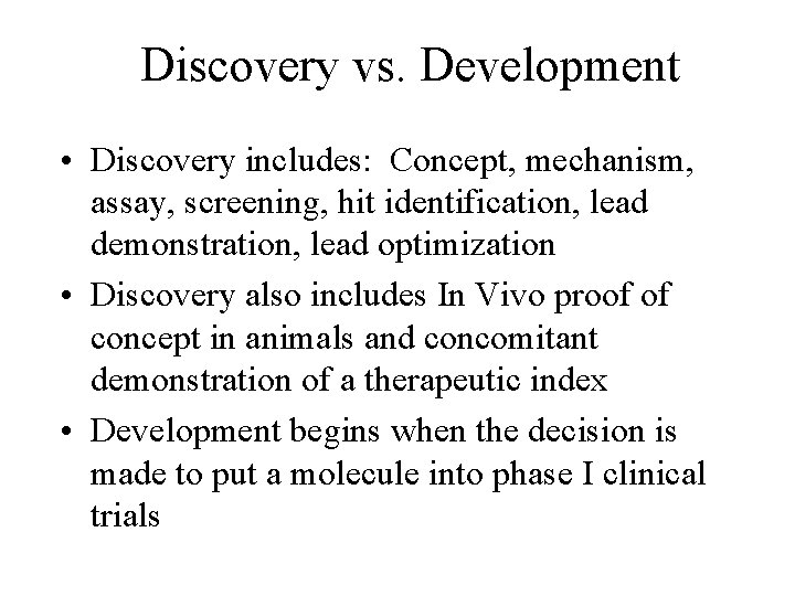 Discovery vs. Development • Discovery includes: Concept, mechanism, assay, screening, hit identification, lead demonstration,