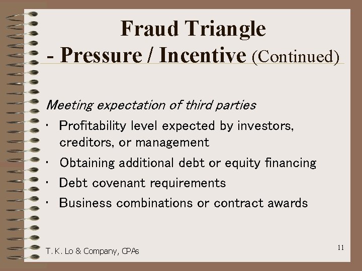 Fraud Triangle - Pressure / Incentive (Continued) Meeting expectation of third parties • Profitability