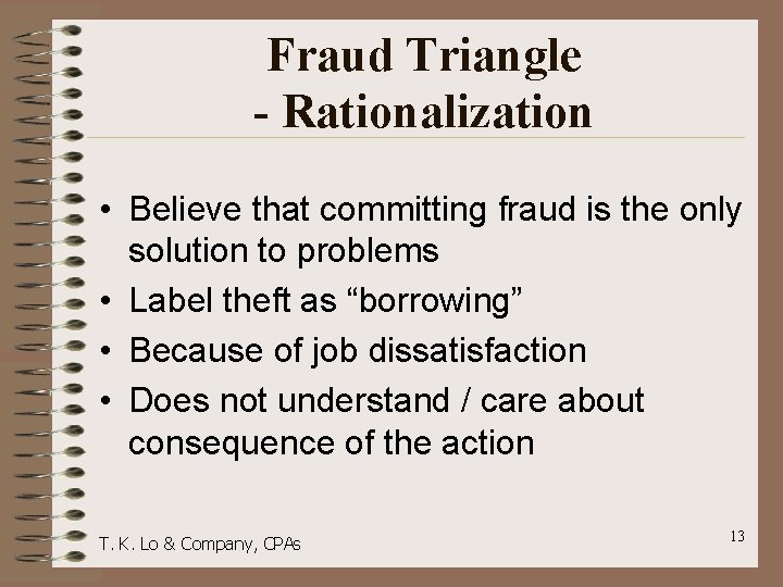 Fraud Triangle - Rationalization • Believe that committing fraud is the only solution to