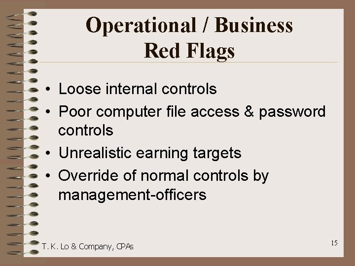 Operational / Business Red Flags • Loose internal controls • Poor computer file access