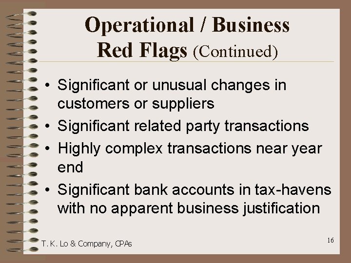 Operational / Business Red Flags (Continued) • Significant or unusual changes in customers or