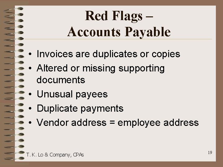 Red Flags – Accounts Payable • Invoices are duplicates or copies • Altered or