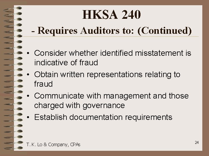 HKSA 240 - Requires Auditors to: (Continued) • Consider whether identified misstatement is indicative