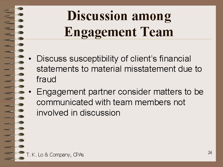 Discussion among Engagement Team • Discuss susceptibility of client’s financial statements to material misstatement