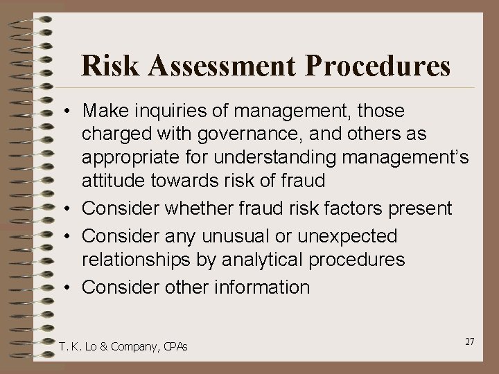 Risk Assessment Procedures • Make inquiries of management, those charged with governance, and others