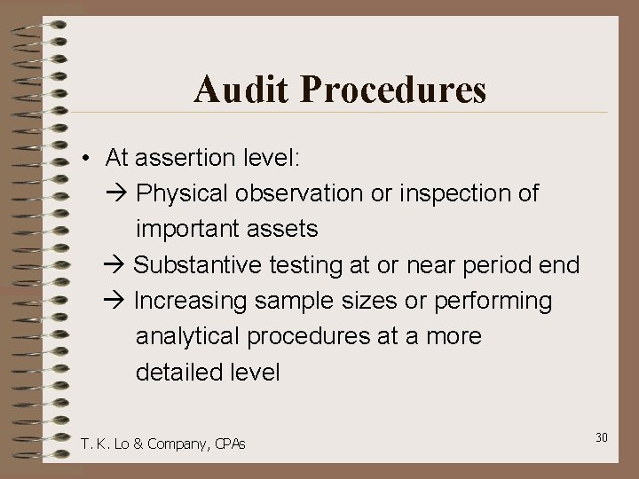 Audit Procedures • At assertion level: Physical observation or inspection of important assets Substantive