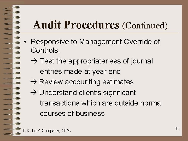 Audit Procedures (Continued) • Responsive to Management Override of Controls: Test the appropriateness of