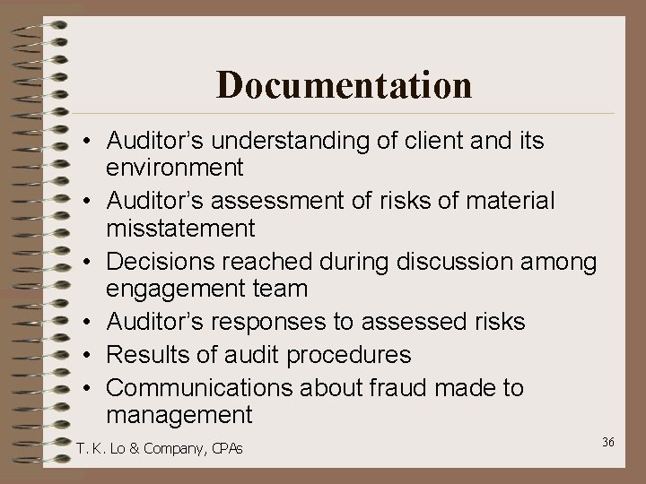 Documentation • Auditor’s understanding of client and its environment • Auditor’s assessment of risks