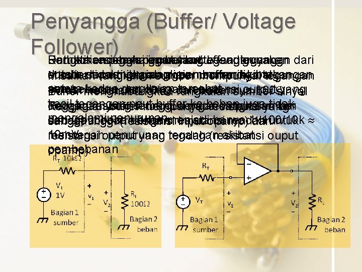 Penyangga (Buffer/ Voltage Follower) Rangkaian Perhatikan Untuk mencegah rangkaian penyangga penurunan berikut atau tegangan