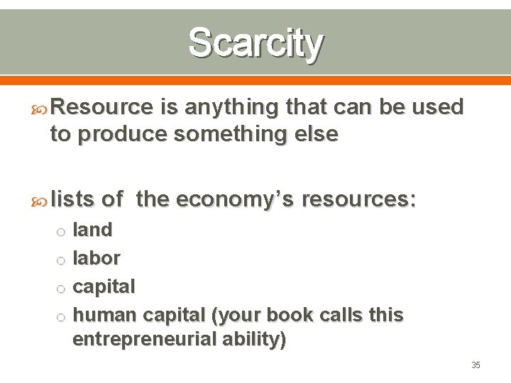 Scarcity Resource is anything that can be used to produce something else lists of