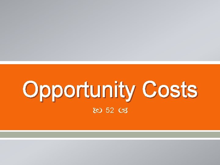 Opportunity Costs 52 