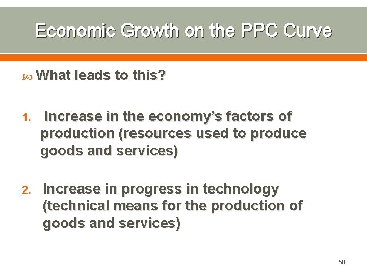 Economic Growth on the PPC Curve What leads to this? 1. Increase in the