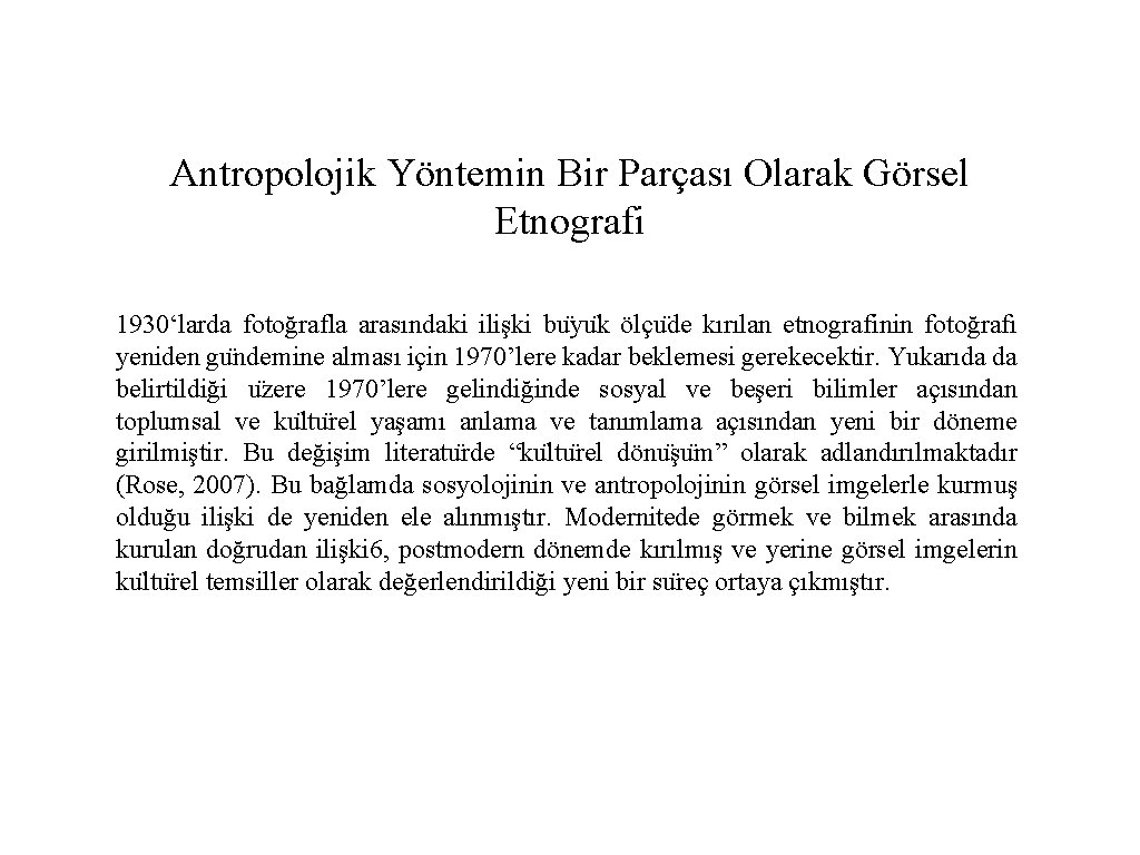 Antropolojik Yöntemin Bir Parçası Olarak Görsel Etnografi 1930‘larda fotoğrafla arasındaki ilişki bu yu k