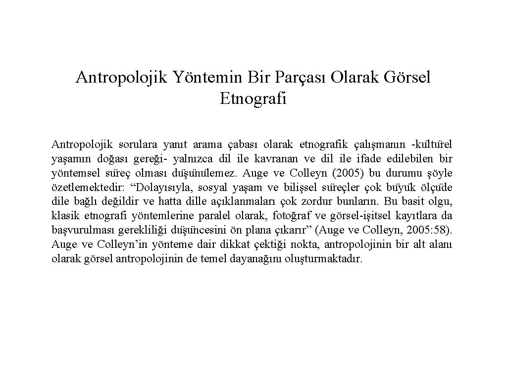 Antropolojik Yöntemin Bir Parçası Olarak Görsel Etnografi Antropolojik sorulara yanıt arama çabası olarak etnografik