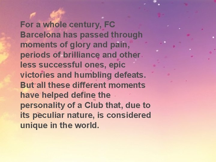 For a whole century, FC Barcelona has passed through moments of glory and pain,